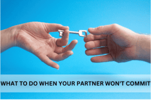 What to do when your partner won't commit
