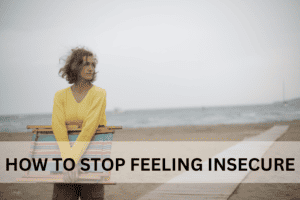 How to stop feeling insecure
