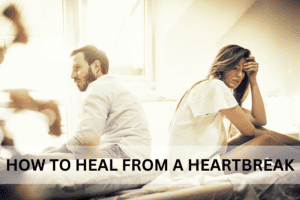 How to Heal from a heartbreak