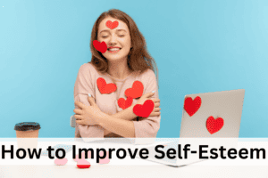 How to Improve Self-Esteem