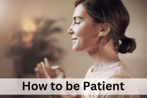 How to be Patient